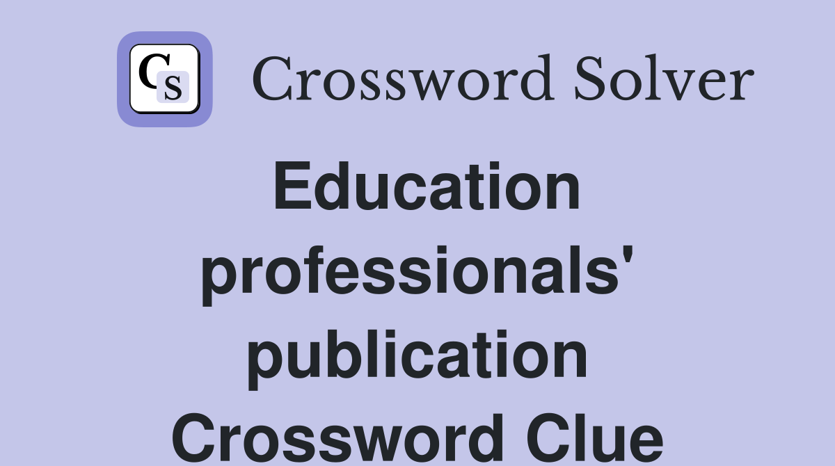 Education professionals' publication Crossword Clue