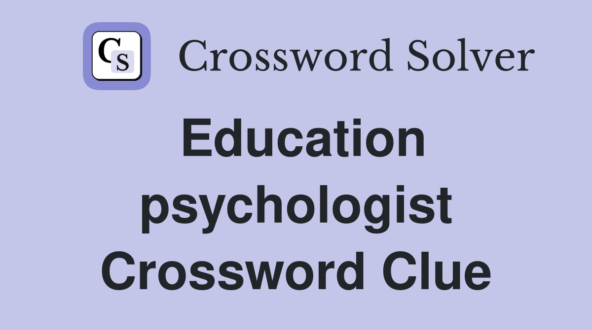 Education psychologist Crossword Clue