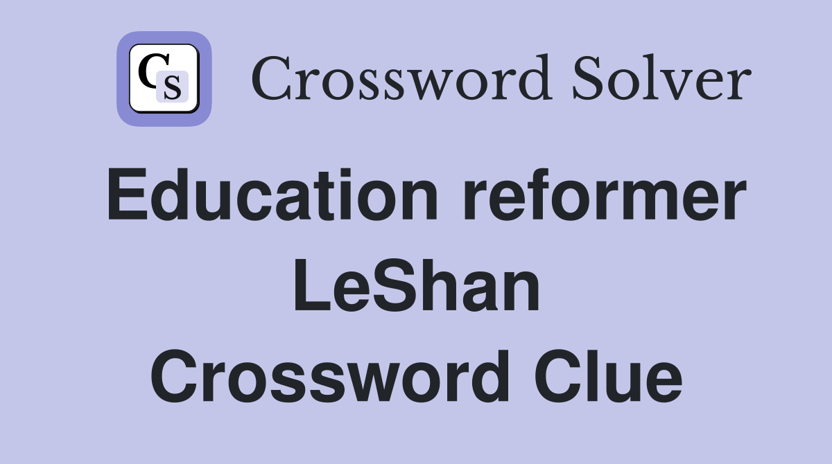 Education reformer LeShan Crossword Clue