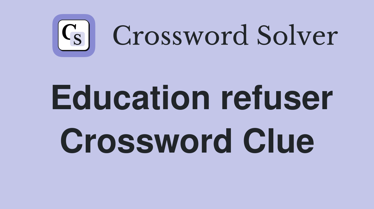 Education refuser Crossword Clue