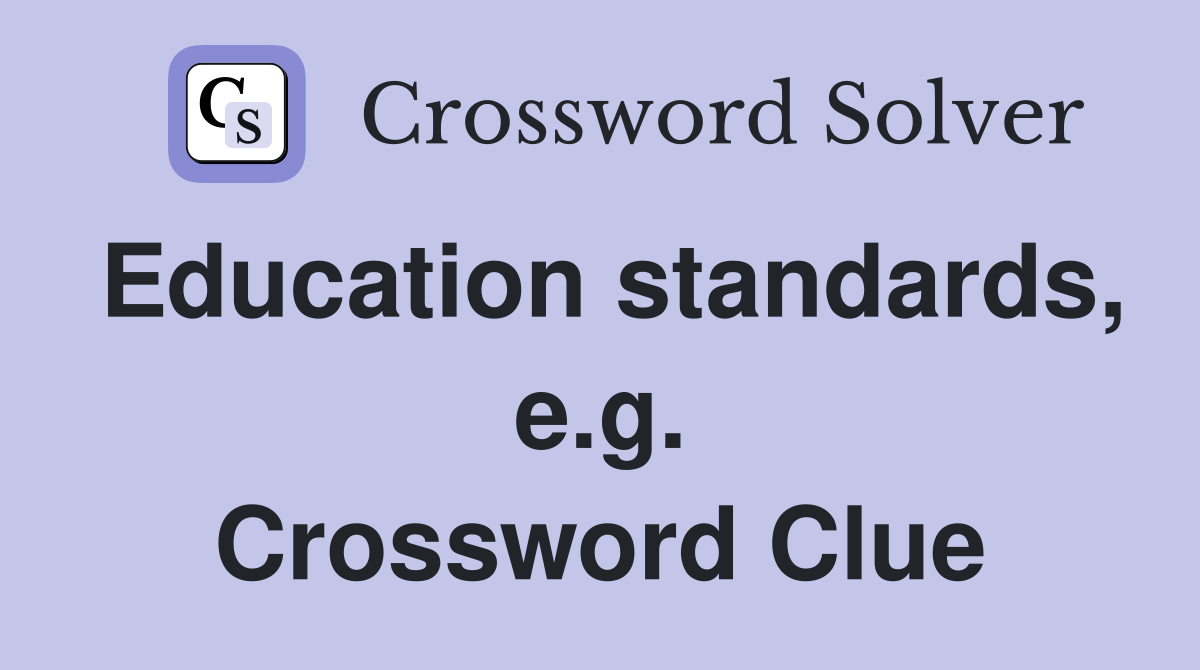 Education standards, e.g. Crossword Clue
