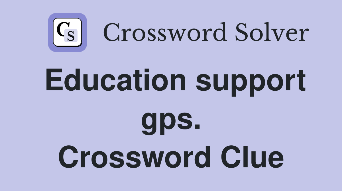 Education support gps. Crossword Clue
