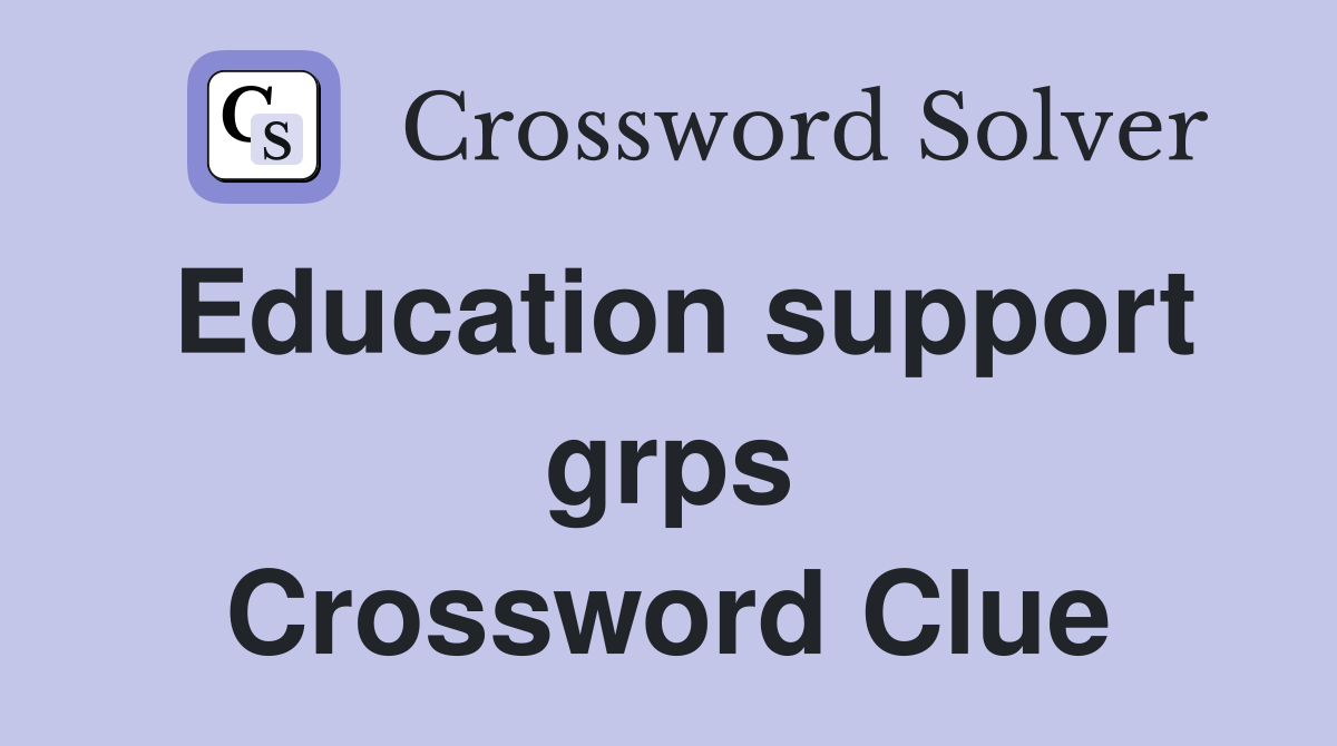 Education support grps Crossword Clue