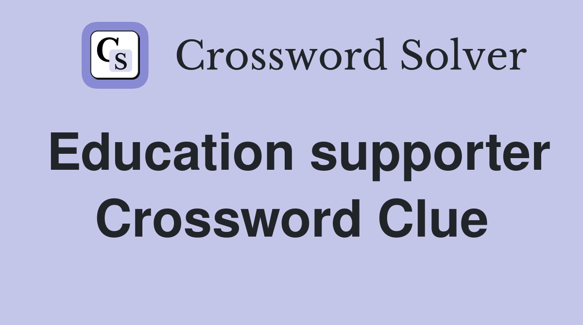 Education supporter Crossword Clue