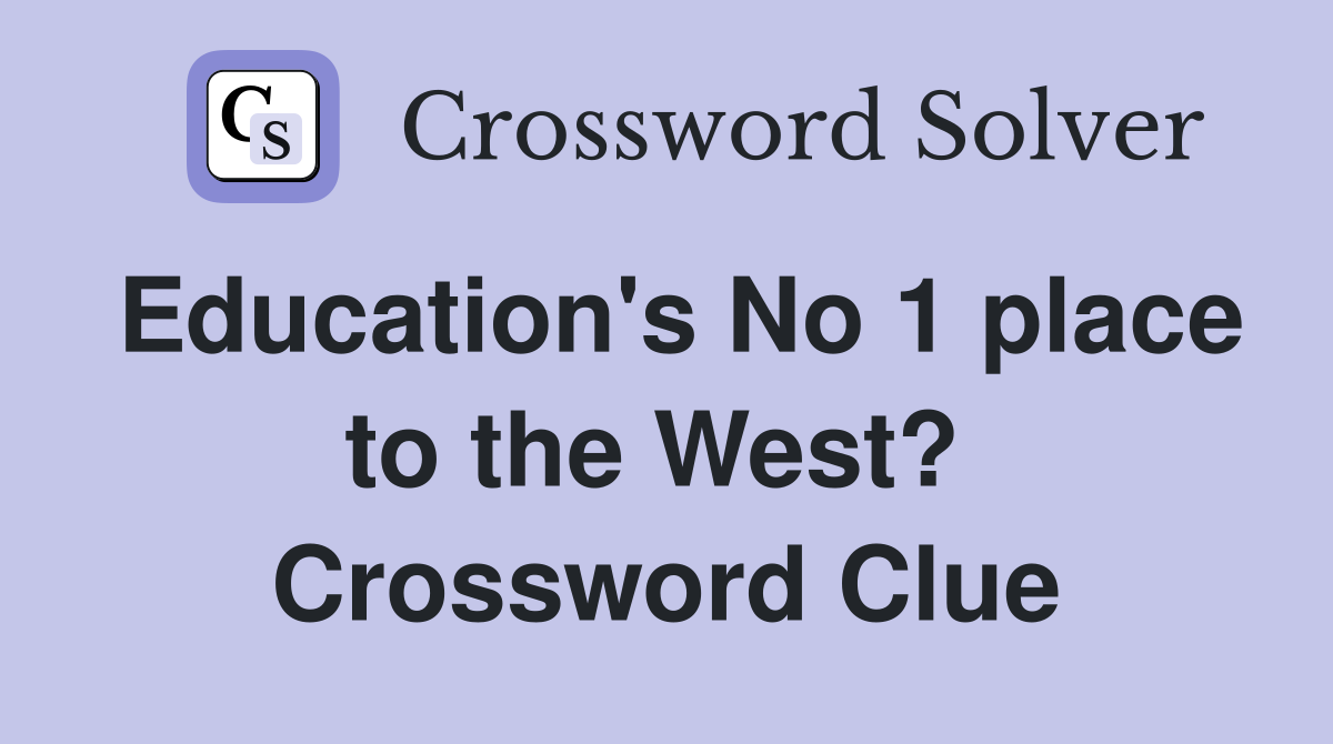 Education's No 1 place to the West?  Crossword Clue