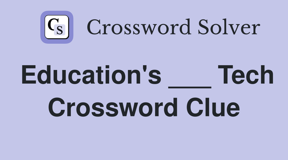 Education's ___ Tech Crossword Clue