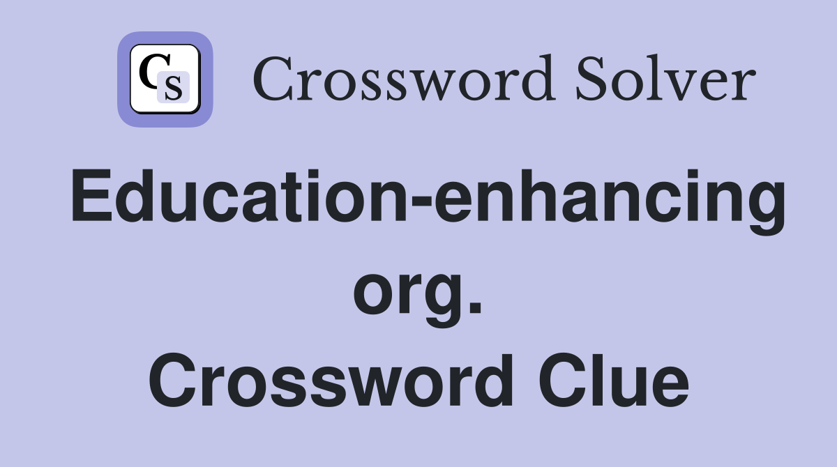 Education-enhancing org. Crossword Clue