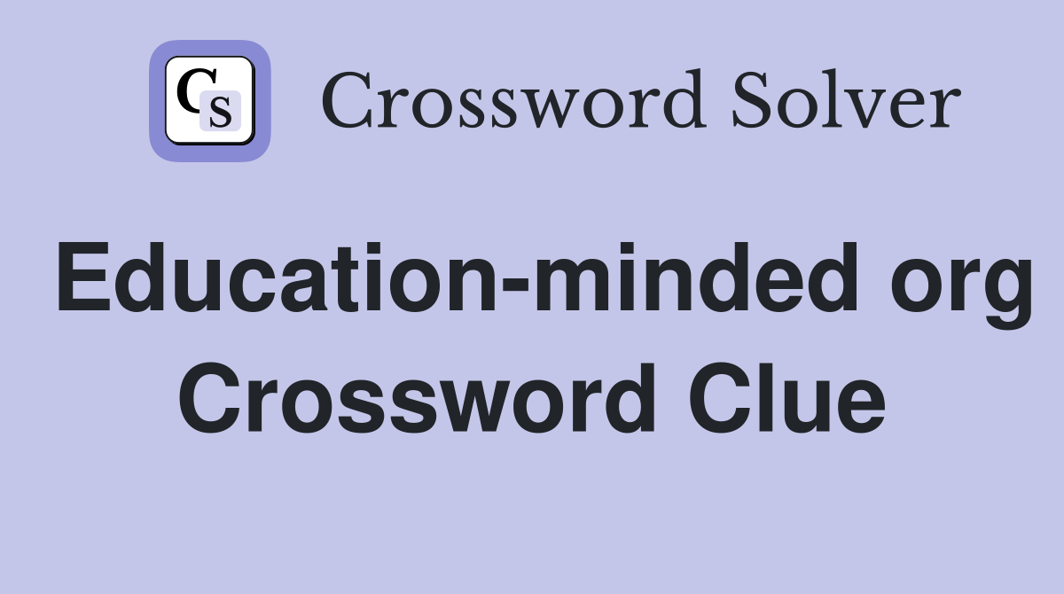 Education-minded org Crossword Clue