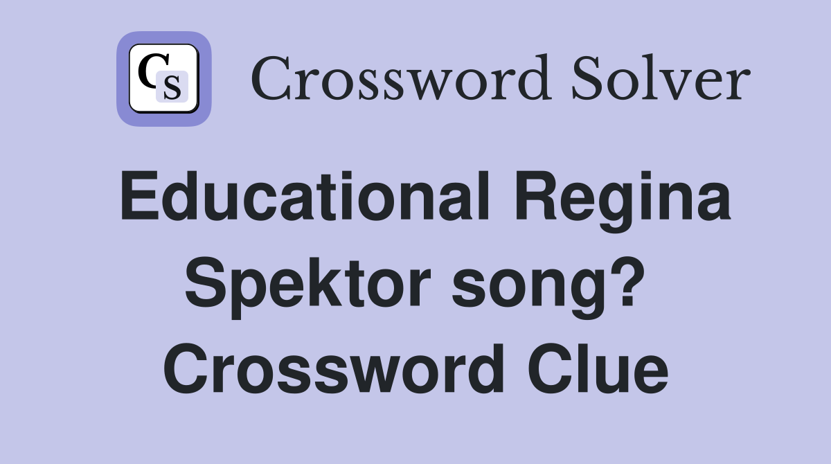 Educational Regina Spektor song? Crossword Clue