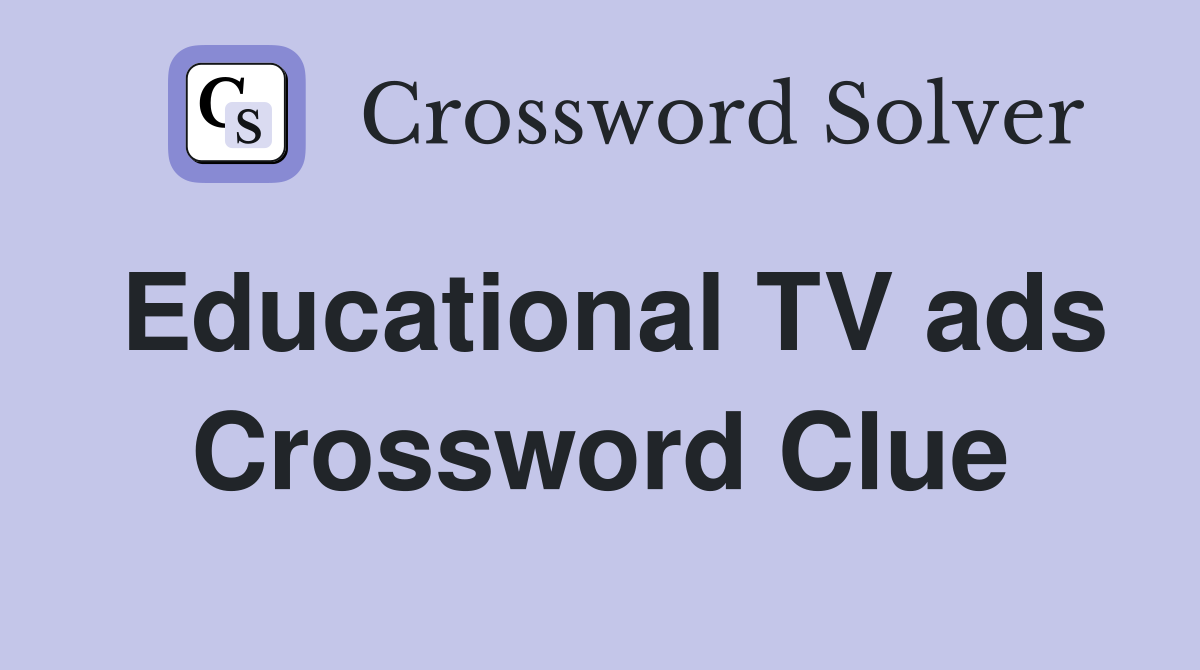 Educational TV ads Crossword Clue