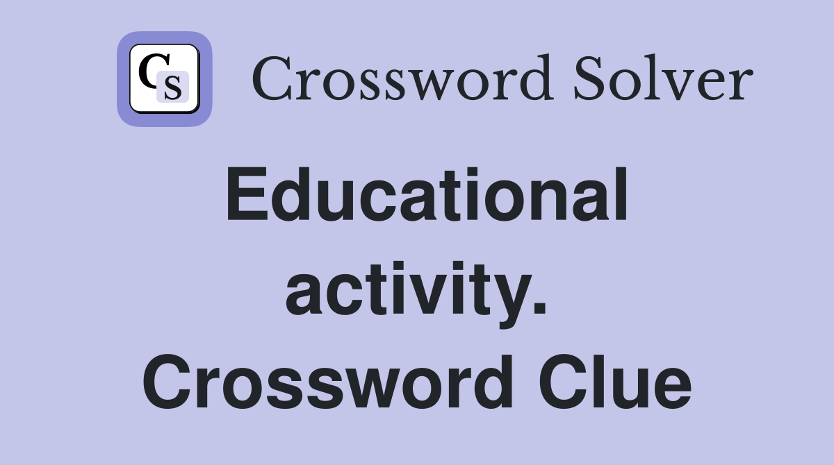 Educational activity. Crossword Clue