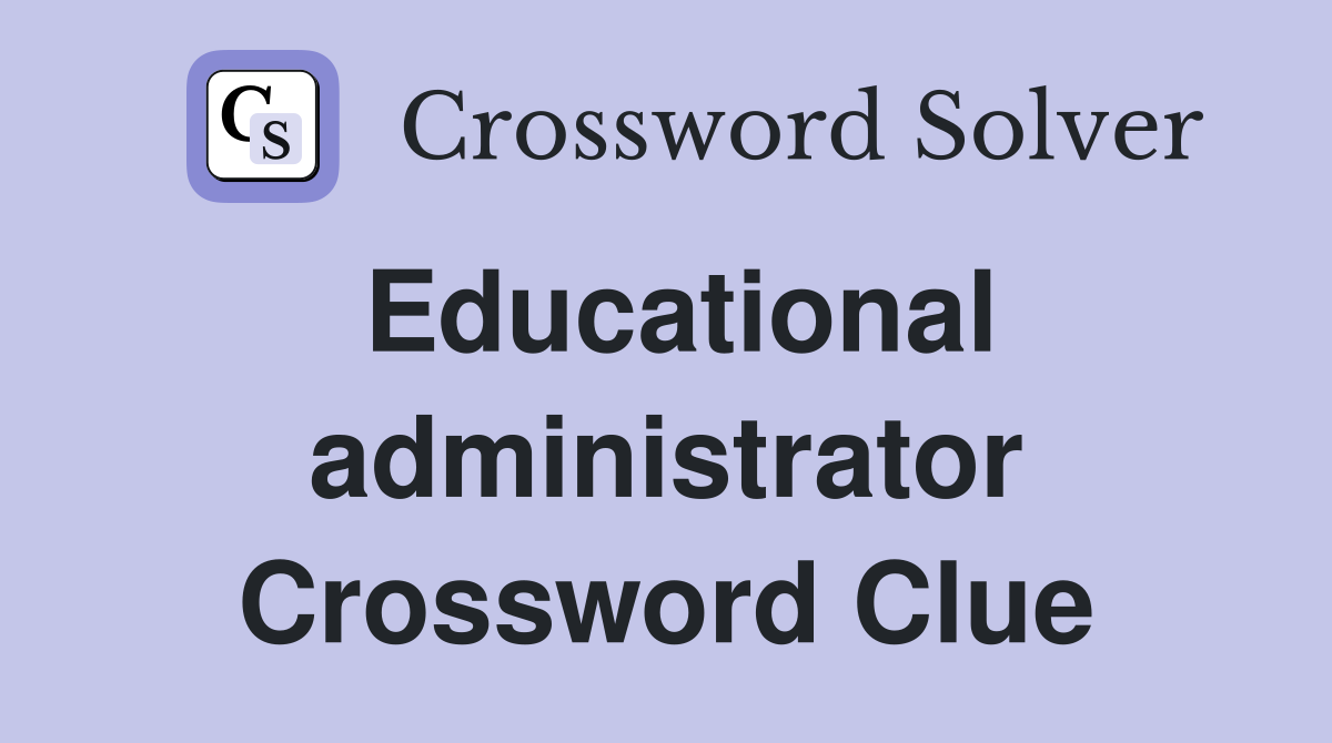 Educational administrator Crossword Clue