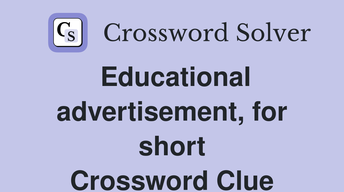 Educational advertisement, for short Crossword Clue