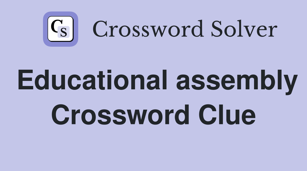 Educational assembly Crossword Clue