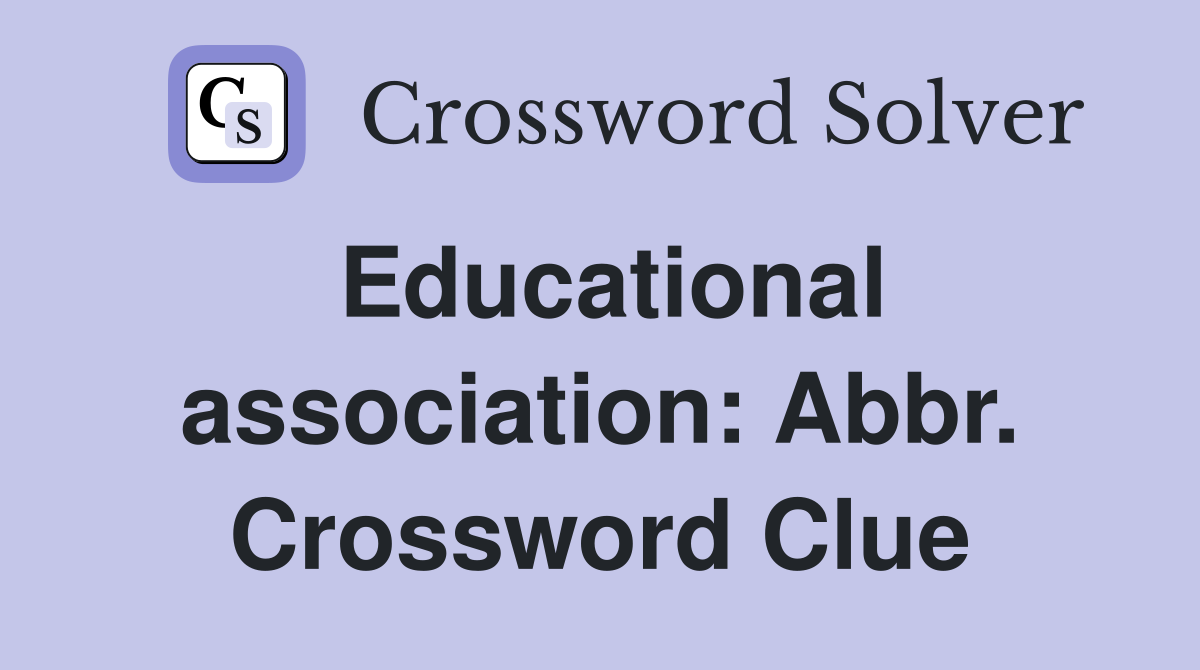 Educational association: Abbr. Crossword Clue