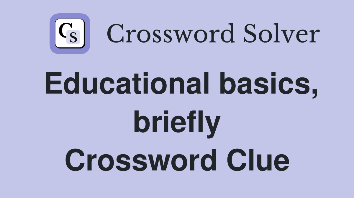 Educational basics, briefly Crossword Clue