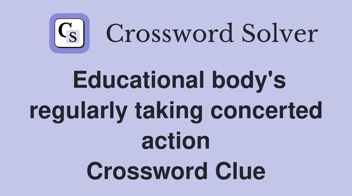 Educational body's regularly taking concerted action Crossword Clue
