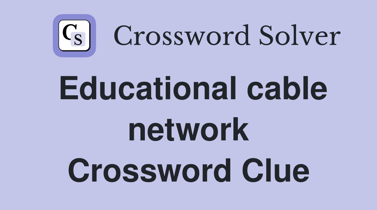 Educational cable network Crossword Clue