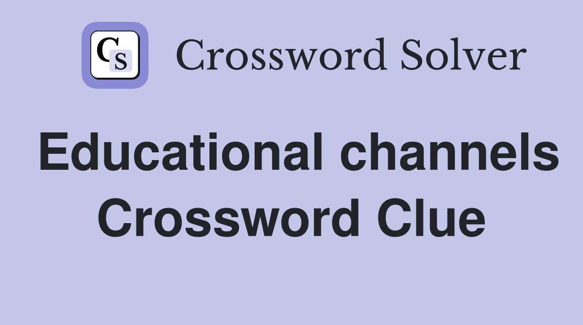 Educational channels Crossword Clue