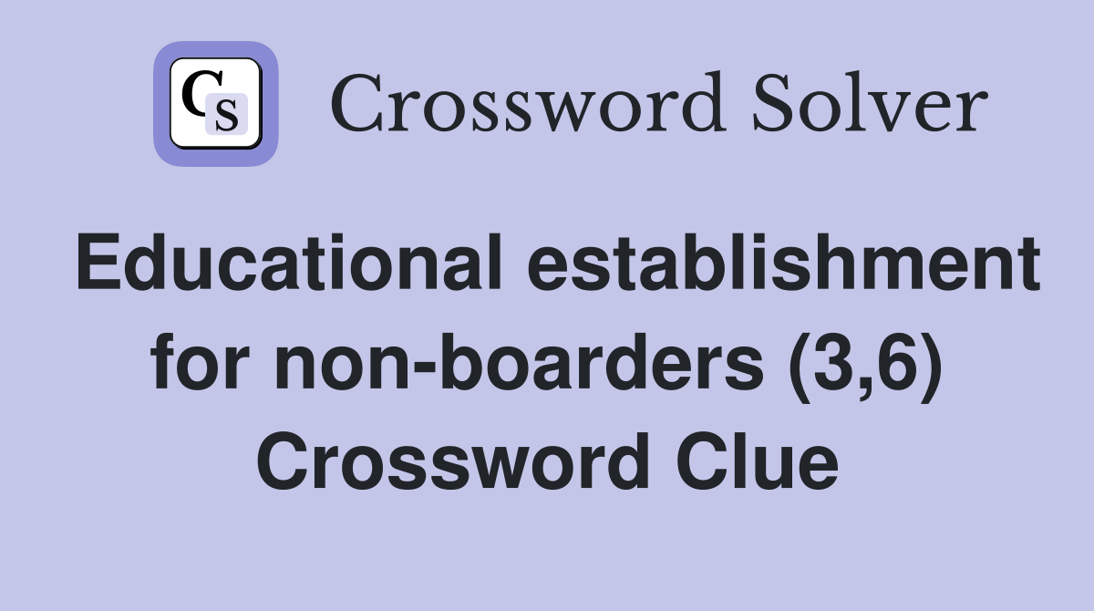 Educational establishment for non-boarders (3,6) Crossword Clue