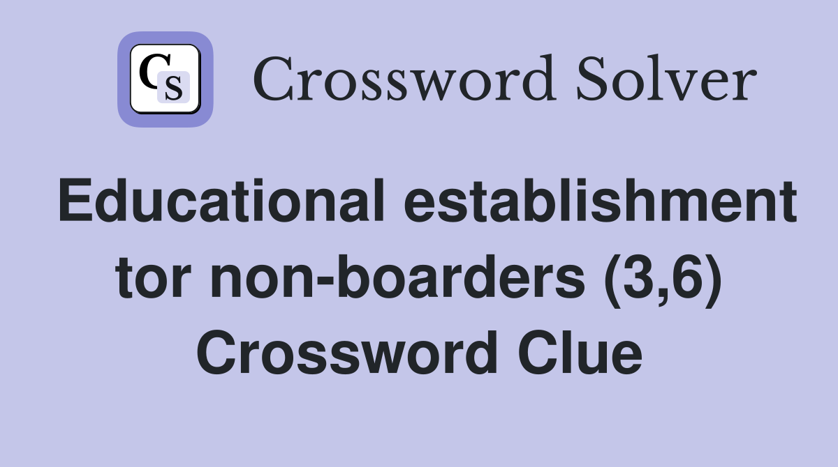 Educational establishment tor non-boarders (3,6) Crossword Clue