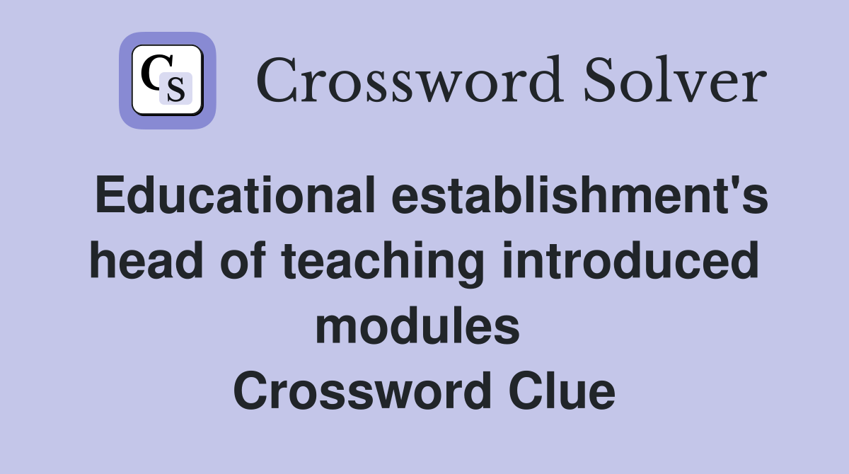 Educational establishment's head of teaching introduced modules  Crossword Clue