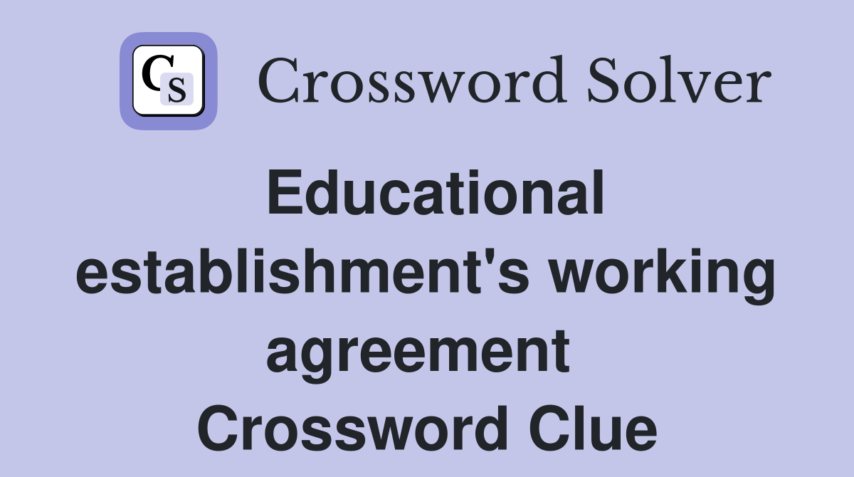 Educational establishment's working agreement  Crossword Clue