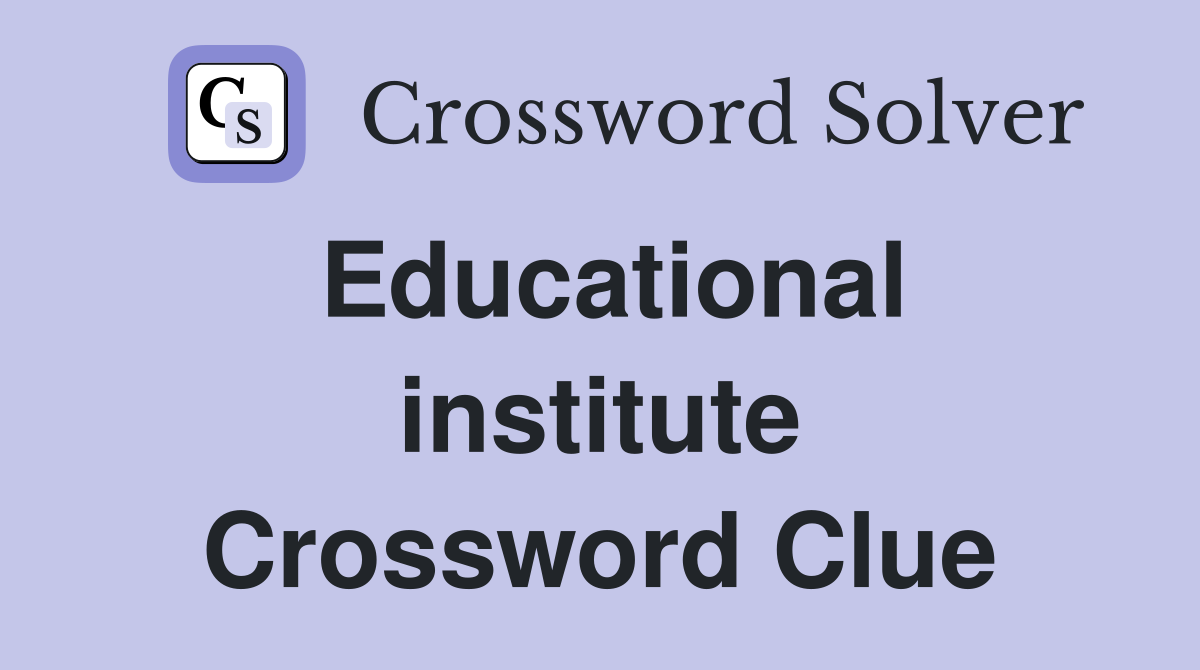 Educational institute Crossword Clue