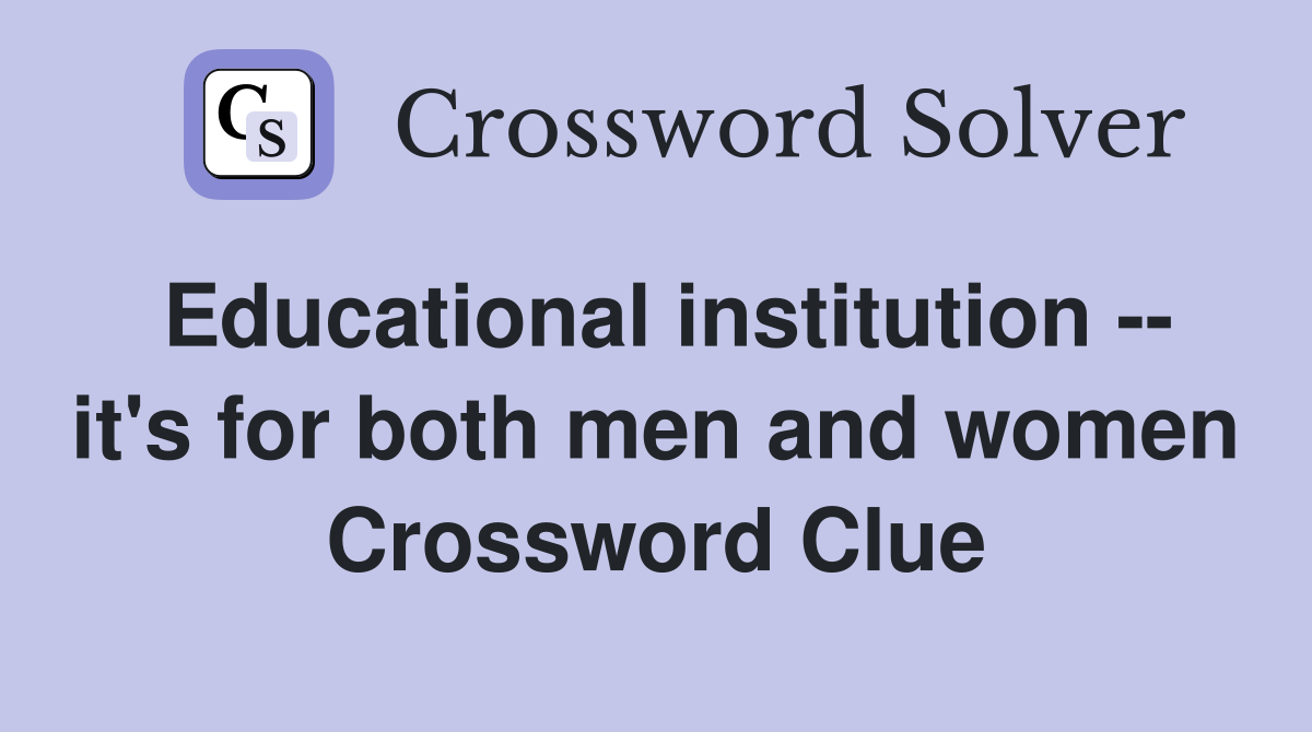 Educational institution -- it's for both men and women Crossword Clue