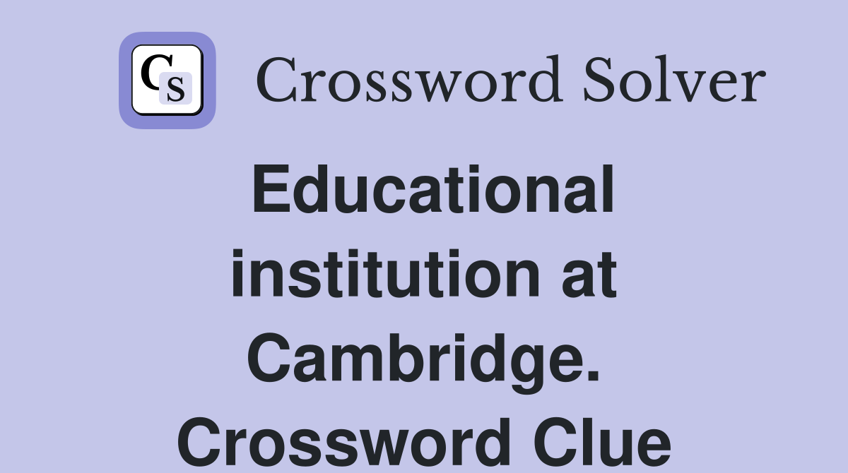 Educational institution at Cambridge. Crossword Clue