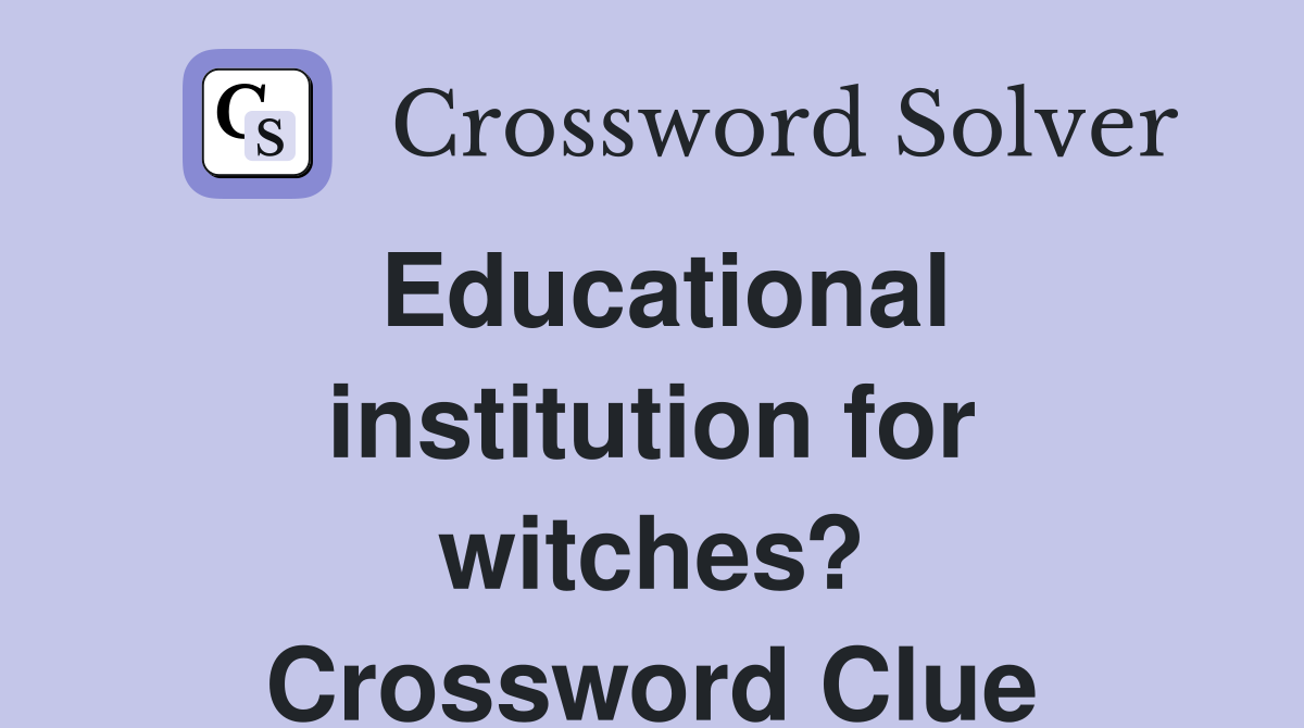 Educational institution for witches? Crossword Clue