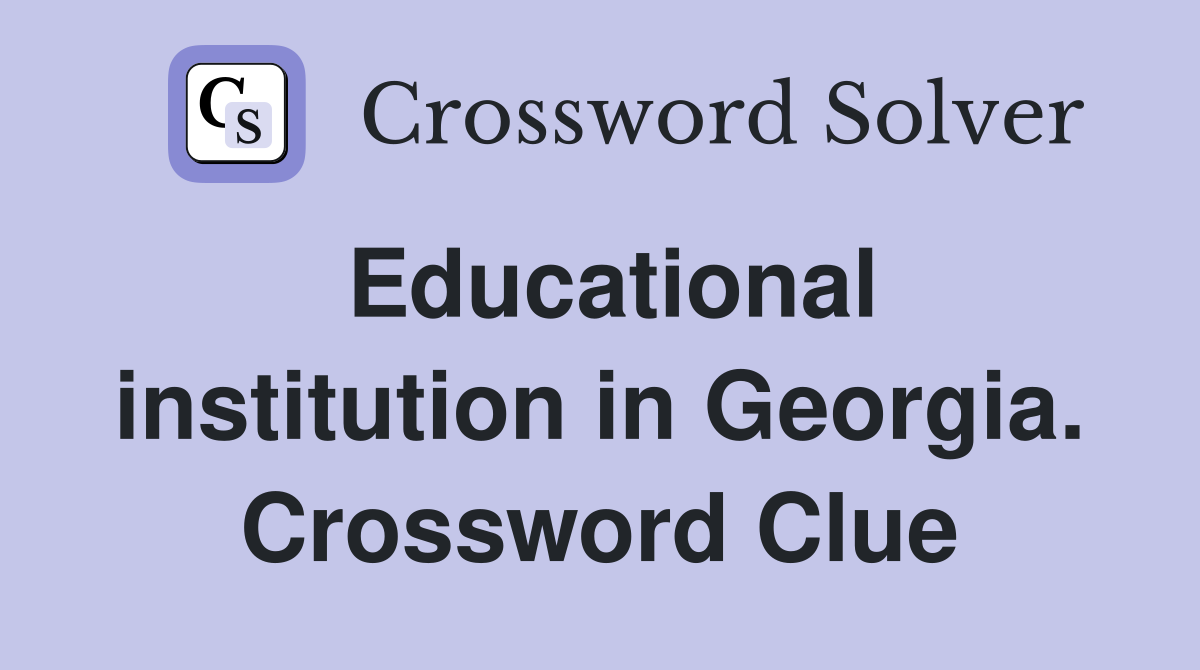 Educational institution in Georgia. Crossword Clue
