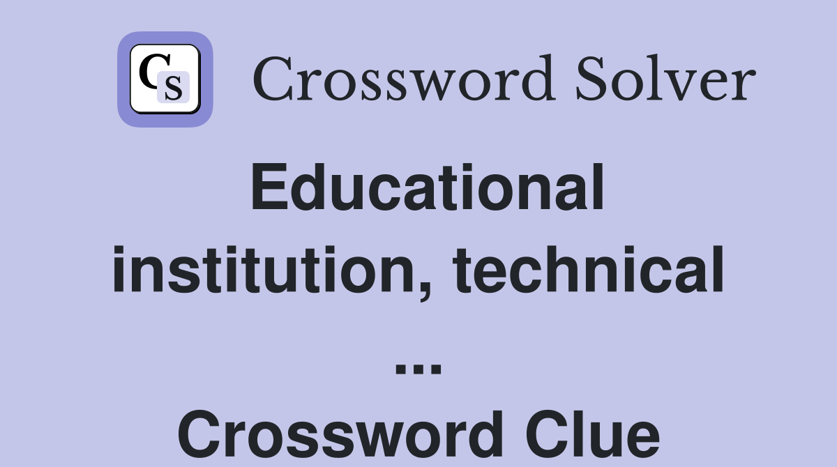 Educational institution, technical ... Crossword Clue