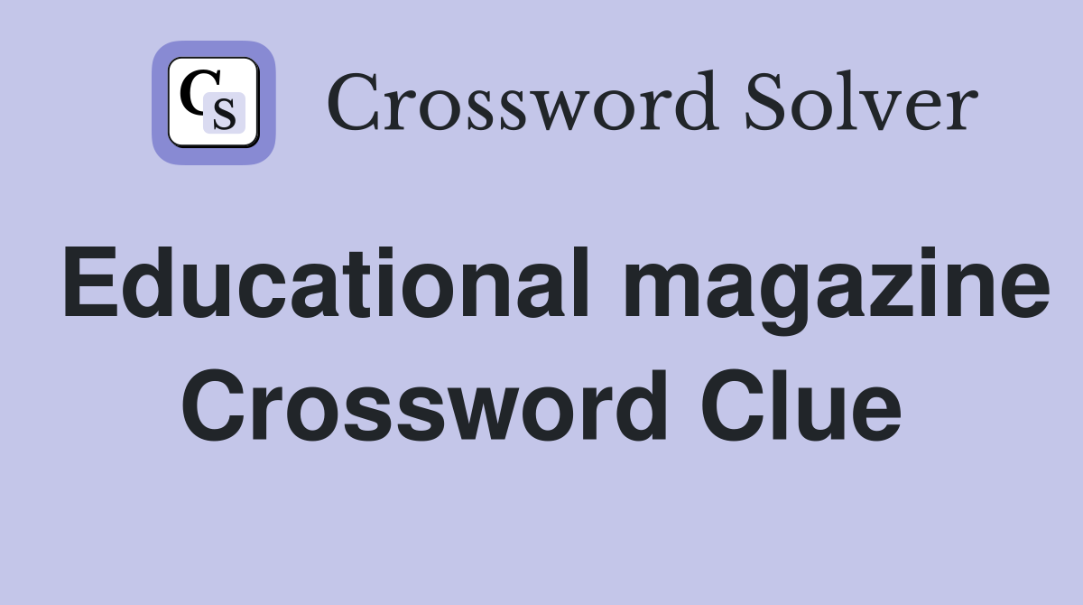 Educational magazine Crossword Clue