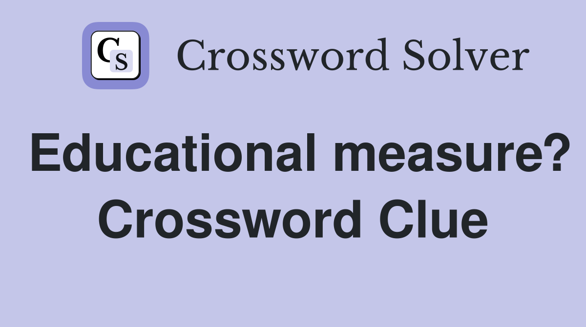Educational measure? Crossword Clue