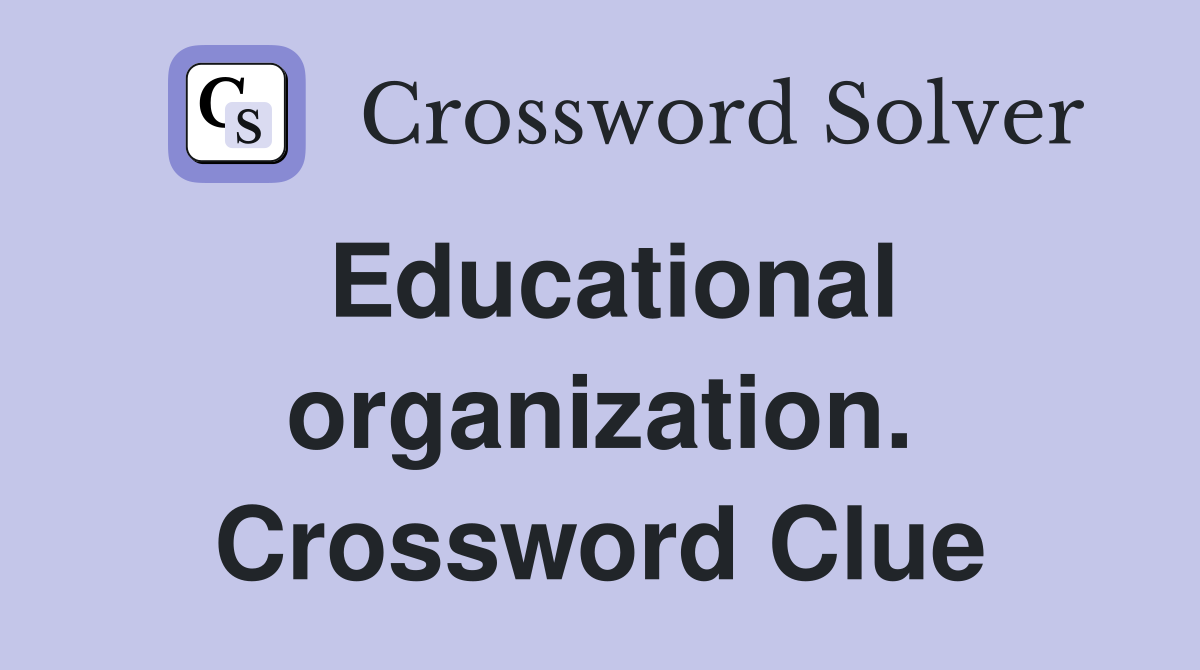 Educational organization. Crossword Clue
