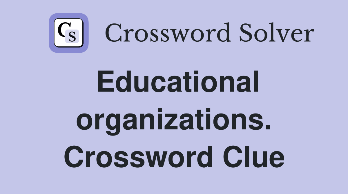 Educational organizations. Crossword Clue