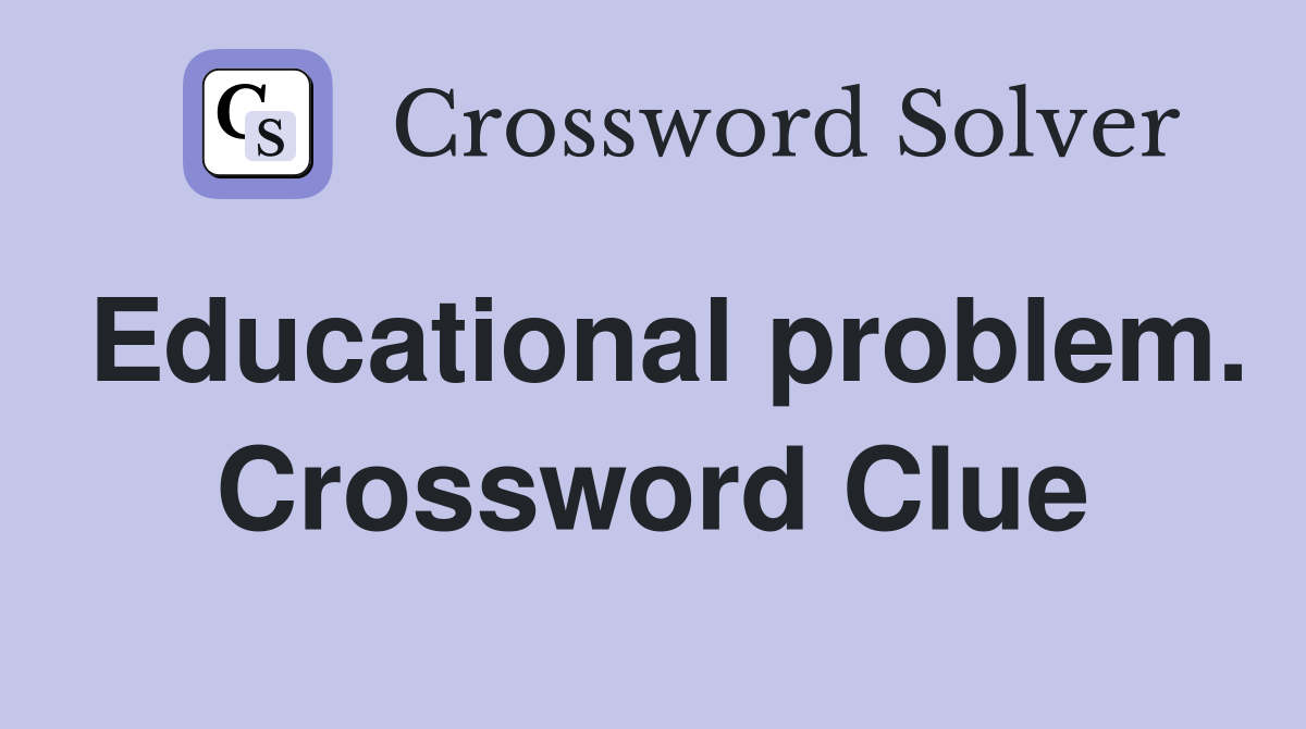 Educational problem. Crossword Clue
