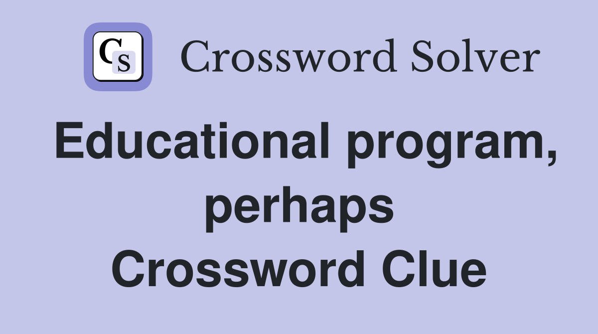 Educational program, perhaps Crossword Clue