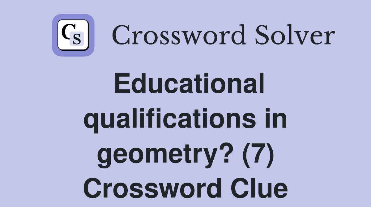 Educational qualifications in geometry? (7) Crossword Clue