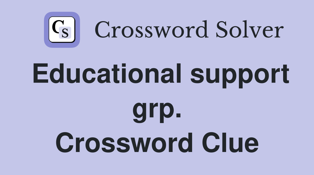 Educational support grp. Crossword Clue