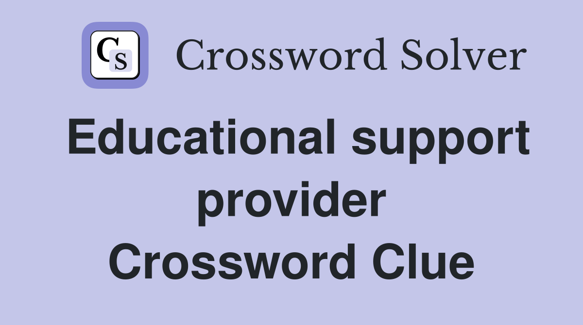 Educational support provider Crossword Clue
