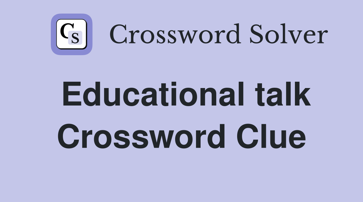 Educational talk Crossword Clue