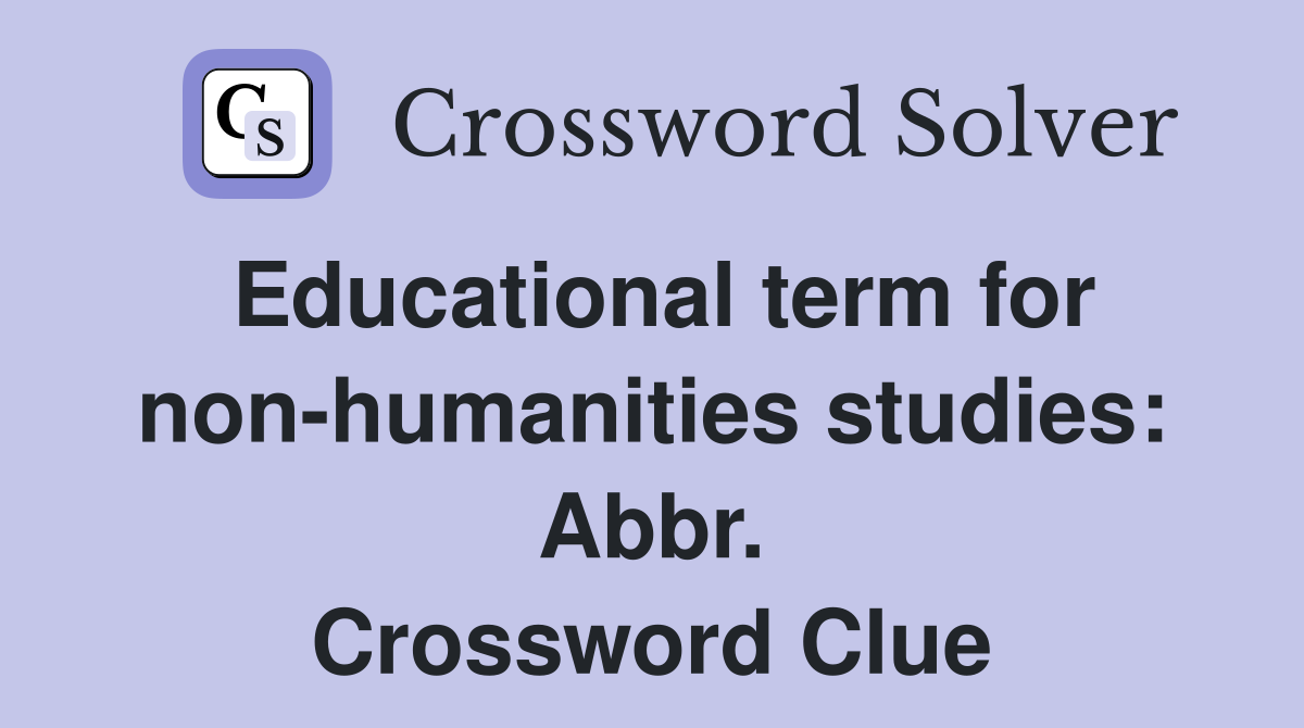 Educational term for non-humanities studies: Abbr. Crossword Clue