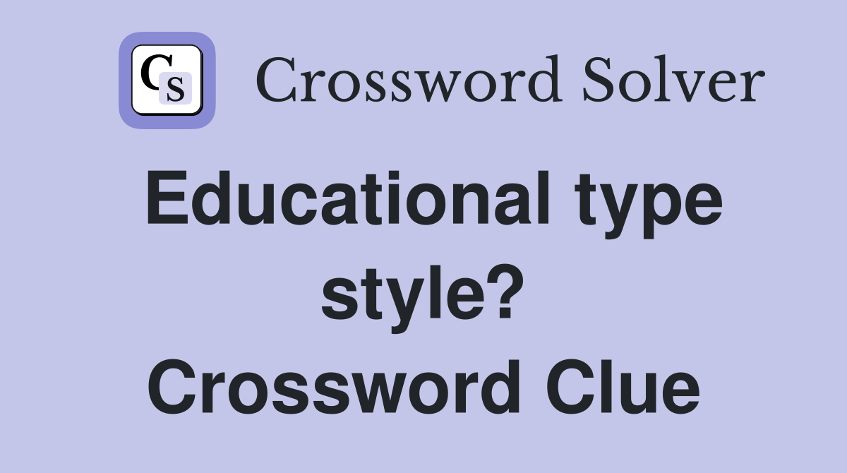 Educational type style? Crossword Clue