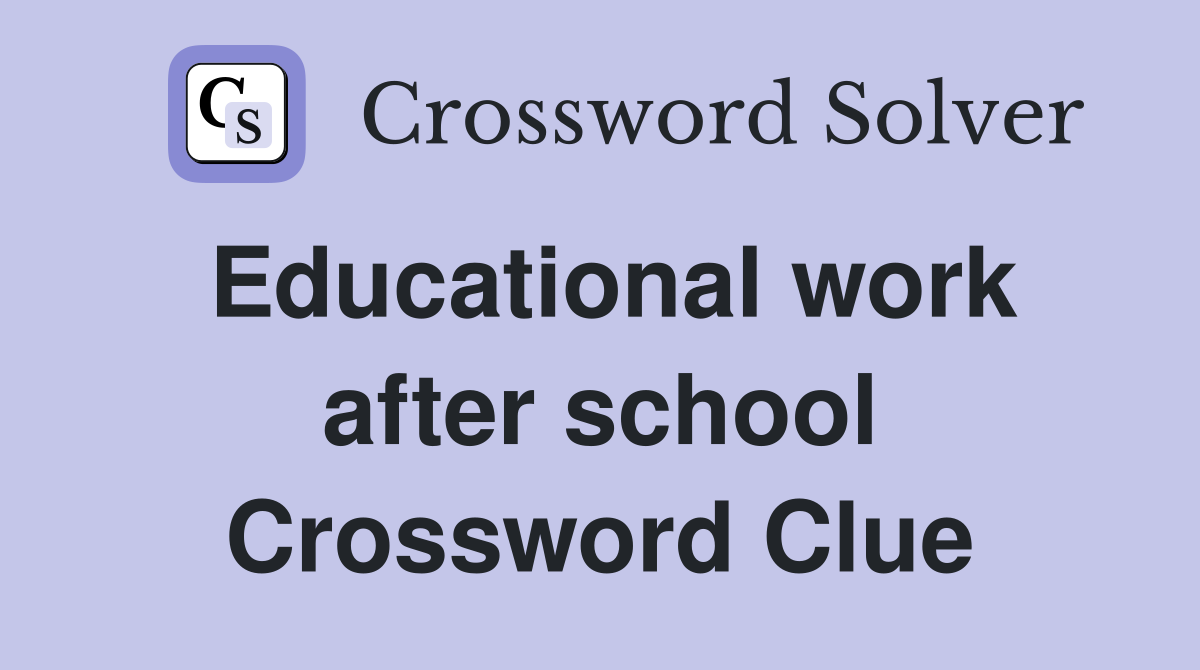 Educational work after school Crossword Clue