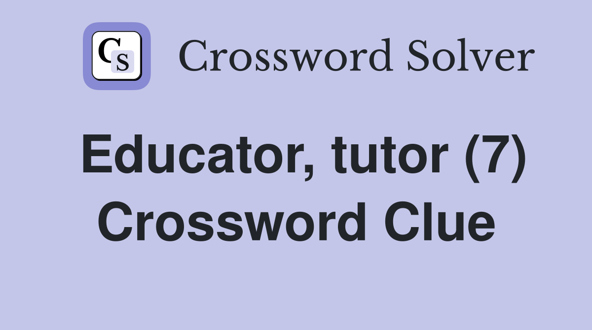 Educator, tutor (7) Crossword Clue