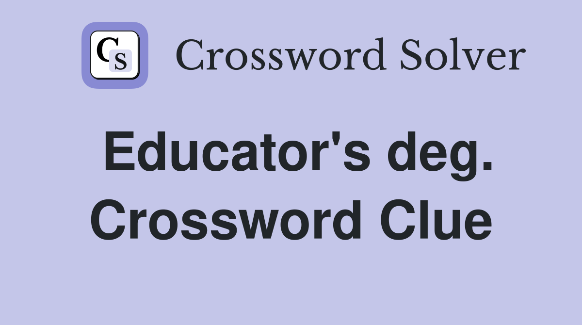 Educator's deg. Crossword Clue
