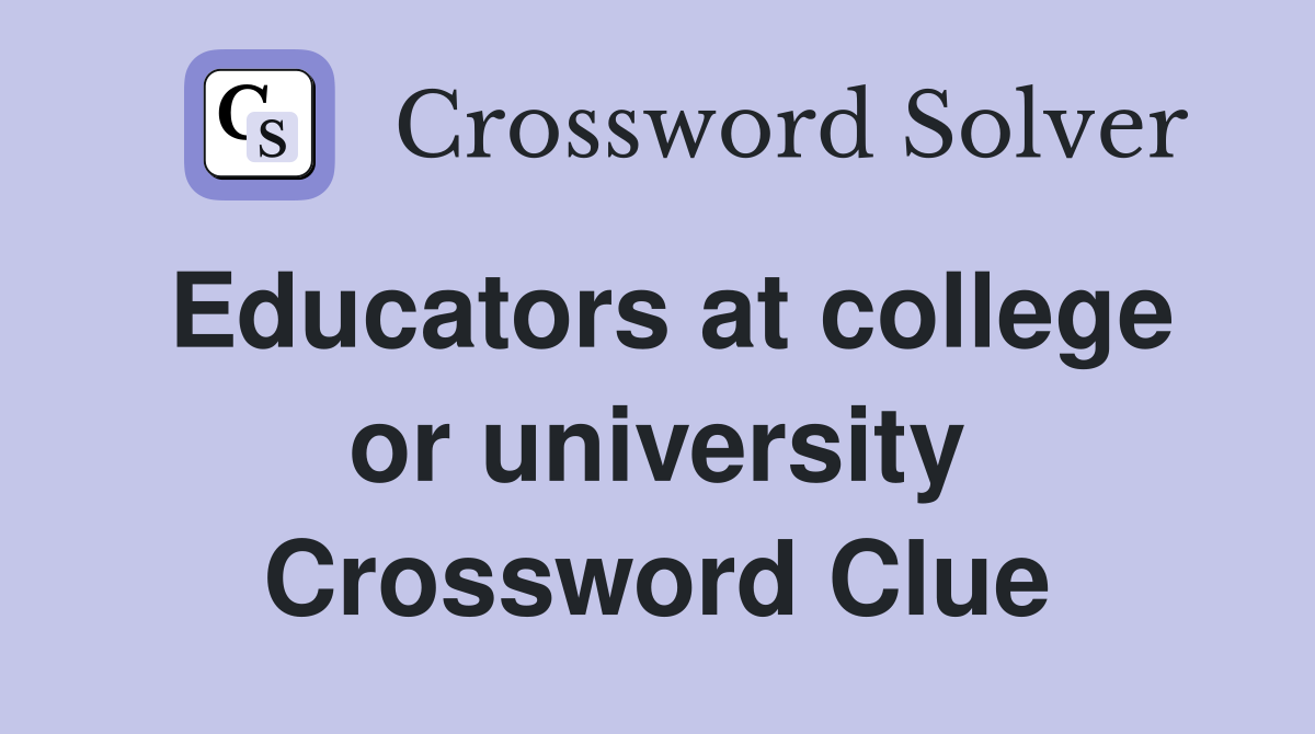 Educators at college or university Crossword Clue