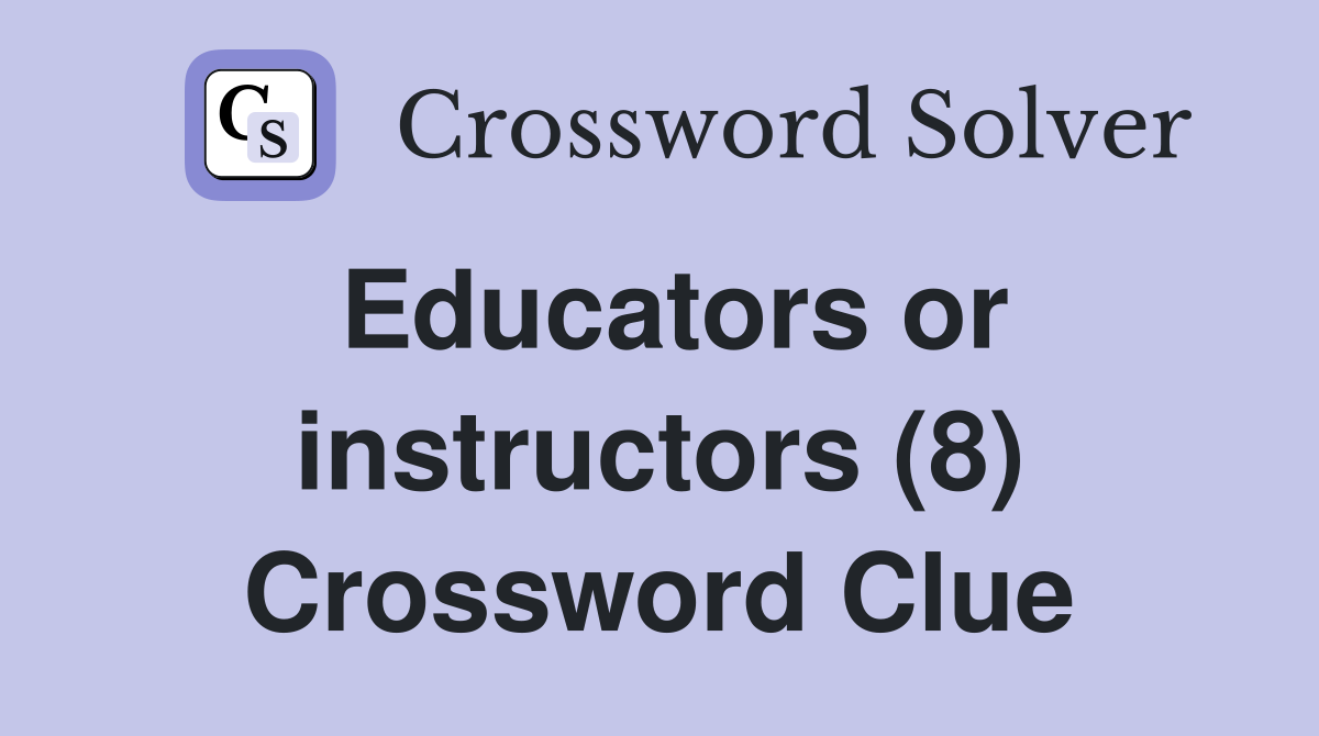 Educators or instructors (8) Crossword Clue